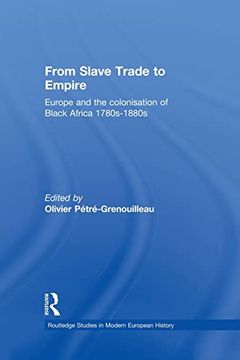 portada From Slave Trade to Empire: European Colonisation of Black Africa 1780S-1880S