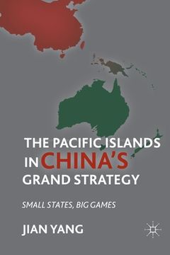 portada The Pacific Islands in China's Grand Strategy: Small States, Big Games (in English)