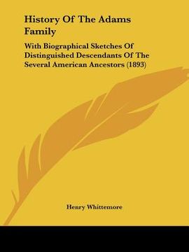 portada history of the adams family: with biographical sketches of distinguished descendants of the several american ancestors (1893) (in English)