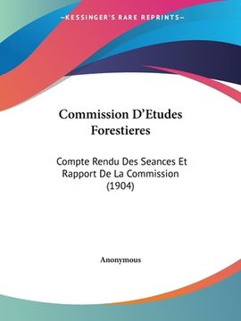 portada Commission D'Etudes Forestieres: Compte Rendu Des Seances Et Rapport De La Commission (1904) (en Francés)