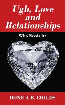 portada Ugh, Love and Relationships: Who Needs It? (en Inglés)