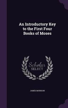 portada An Introductory Key to the First Four Books of Moses (en Inglés)