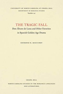portada The Tragic Fall: Don Álvaro de Luna and Other Favorites in Spanish Golden age Drama (North Carolina Studies in the Romance Languages and Literatures) (in English)