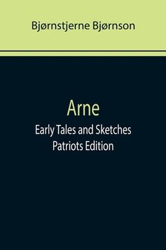 portada Arne; Early Tales and Sketches; Patriots Edition (en Inglés)