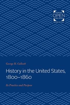 portada History in the United States, 1800-1860: Its Practice and Purpose