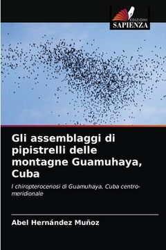 portada Gli assemblaggi di pipistrelli delle montagne Guamuhaya, Cuba (en Italiano)