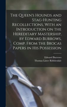 portada The Queen's Hounds and Stag-hunting Recollections, With an Introduction on the Hereditary Mastership, by Edward Burrows, Comp. From the Brocas Papers (en Inglés)