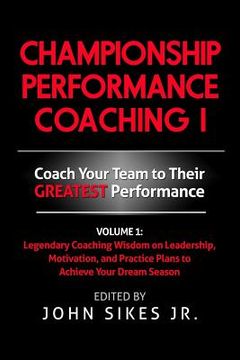 portada Championship Performance Coaching: Featuring 200 Practical Proven Leadership. Motivation, Team Building and Sports Psychology Strategies to Achieve Yo (en Inglés)