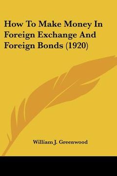 portada how to make money in foreign exchange and foreign bonds (1920) (en Inglés)