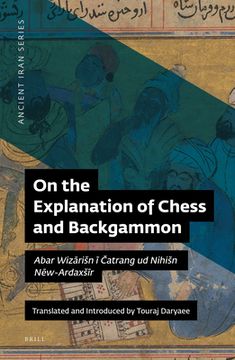 portada On the Explanation of Chess and Backgammon: Abar Wizārisn ī Čatrang Ud Nihisn Nēw-Ardaxsīr (in English)