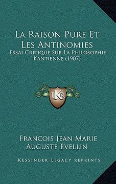 portada la raison pure et les antinomies: essai critique sur la philosophie kantienne (1907) (en Inglés)
