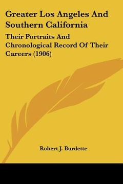 portada greater los angeles and southern california: their portraits and chronological record of their careers (1906) (in English)