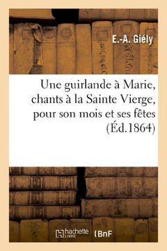 portada Une Guirlande a Marie, Chants a la Sainte Vierge, Pour Son Mois Et Ses Fetes (Arts)