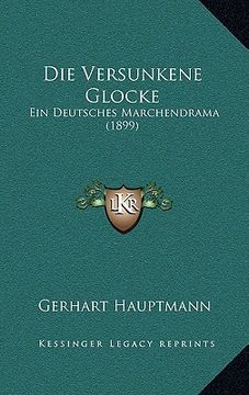 portada Die Versunkene Glocke: Ein Deutsches Marchendrama (1899) (en Alemán)