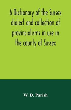 portada A dictionary of the Sussex dialect and collection of provincialisms in use in the county of Sussex