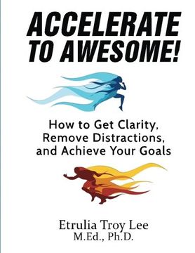 portada Accelerate to Awesome!: How to Get Clarity, Remove Distractions, And Achieve Your Goals