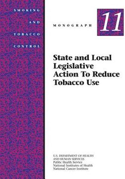 portada State and Local Legislative Action to Reduce Tobacco Use: Smoking and Tobacco Control Monograph No. 11 (en Inglés)