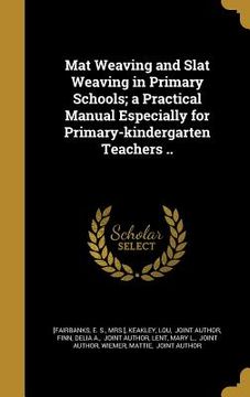 portada Mat Weaving and Slat Weaving in Primary Schools; a Practical Manual Especially for Primary-kindergarten Teachers .. (en Inglés)
