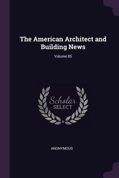 portada The American Architect and Building News; Volume 85 (en Inglés)