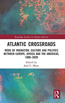 portada Atlantic Crossroads: Webs of Migration, Culture and Politics Between Europe, Africa and the Americas, 1800–2020 (Routledge Studies in Modern History) (en Inglés)