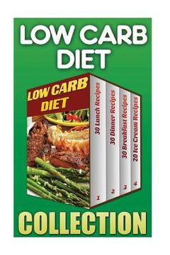 portada Low Carb Diet: 30 Lunch Recipes+ 30 Dinner Recipes + 30 Breakfast Recipes + 20 Low Carb Ice Cream Recipes (en Inglés)
