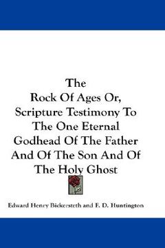 portada the rock of ages or, scripture testimony to the one eternal godhead of the father and of the son and of the holy ghost (en Inglés)