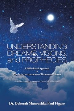 portada Understanding Dreams, Visions, and Prophecies: A Bible-Based Approach to Prophetic Interpretation of Dreams and Visions (en Inglés)