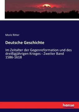 portada Deutsche Geschichte: Im Zeitalter der Gegenreformation und des dreißigjährigen Krieges - Zweiter Band 1586-1618 (in German)