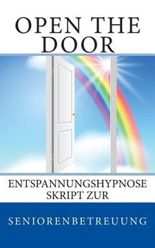 portada Open the door: Entspannungshypnose Skript zur Seniorenbetreuung (en Alemán)
