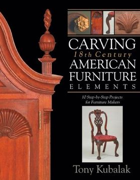 portada Carving 18Th Century American Furniture Elements: 10 Step-By-Step Projects for Furniture Makers (in English)