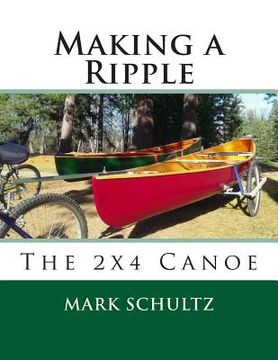 portada Making a Ripple: The 2x4 Canoe (en Inglés)