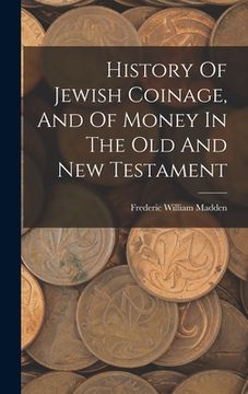 portada History Of Jewish Coinage, And Of Money In The Old And New Testament (en Inglés)