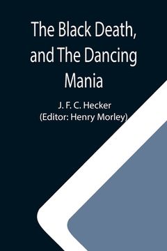 portada The Black Death, and The Dancing Mania (en Inglés)