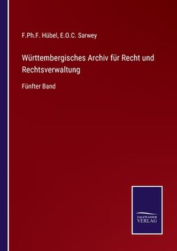 portada Württembergisches Archiv für Recht und Rechtsverwaltung: Fünfter Band (en Alemán)