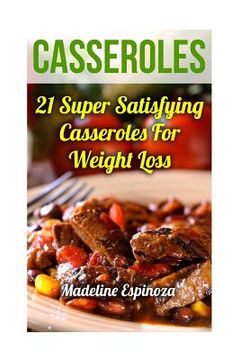 portada Casseroles: 21 Super Satisfying Casseroles For Weight Loss (en Inglés)