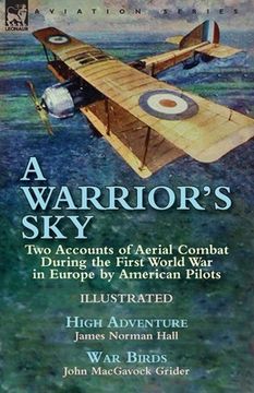 portada A Warrior's Sky: Two Accounts of Aerial Combat During the First World War in Europe by American Pilots-High Adventure by James Norman H (in English)