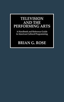 portada Television and the Performing Arts: A Handbook and Reference Guide to American Cultural Programming (en Inglés)