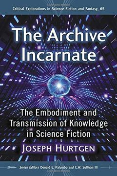 portada The Archive Incarnate: The Embodiment and Transmission of Knowledge in Science Fiction (Critical Explorations in Science Fiction and Fantasy) (in English)