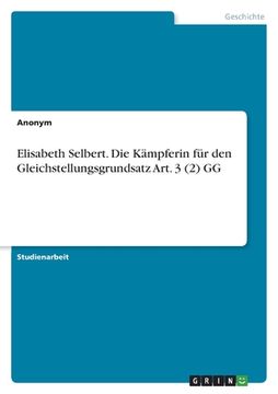 portada Elisabeth Selbert. Die Kämpferin für den Gleichstellungsgrundsatz Art. 3 (2) GG (en Alemán)