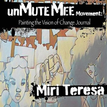 portada unMuteMee Movement: Painting The Voice of Change Journal (en Inglés)