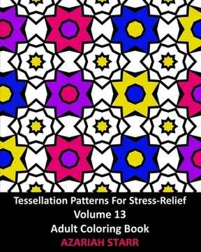 portada Tessellation Patterns For Stress-Relief Volume 13: Adult Coloring Book (en Inglés)