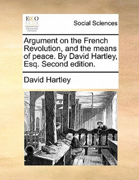 portada argument on the french revolution, and the means of peace. by david hartley, esq. second edition.