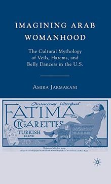 portada Imagining Arab Womanhood: The Cultural Mythology of Veils, Harems, and Belly Dancers in the U. S. (en Inglés)