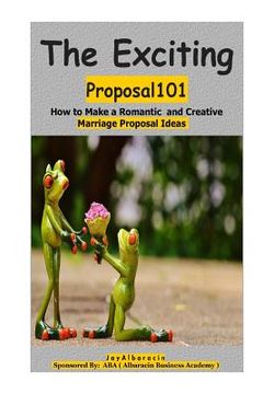 portada The Exciting Proposal101 ( How to Make a Romantic and Creative Marriage Prop0sal Ideas ) (en Inglés)