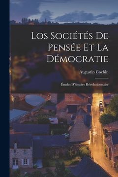 portada Los sociétés de pensée et la démocratie; études d'histoire révolutionnaire (en Francés)