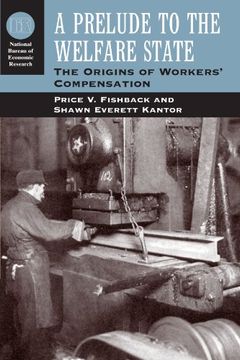 portada A Prelude to the Welfare State: The Origins of Workers' Compensation (National Bureau of Economic Research Series on Long-Term Factors in Economic Development) (en Inglés)