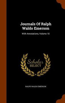 portada Journals Of Ralph Waldo Emerson: With Annotations, Volume 10 (en Inglés)