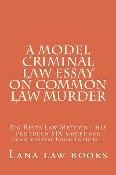 portada A Model Criminal Law Essay On Common Law Murder: Big Rests Law Method - has produced SIX model bar exam essays! Look Inside!! ! (en Inglés)