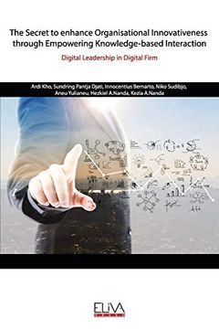 portada The Secret to Enhance Organisational Innovativeness Through Empowering Knowledge-Based Interaction: Digital Leadership in Digital Firm (en Inglés)