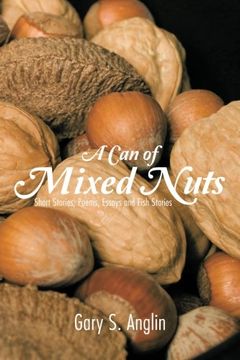 portada A Can of Mixed Nuts: Short Stories, Poems, Essays and Fish Stories